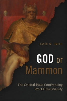 God or Mammon: The Critical Issue Confronting World Christianity by Smith, David W.