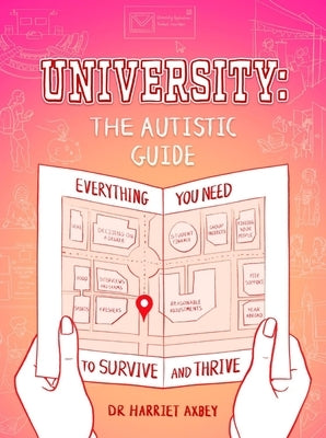 University: The Autistic Guide: Everything You Need to Survive and Thrive by Axbey, Harriet