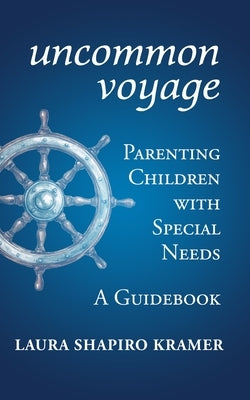 Uncommon Voyage: Parenting Children with Special Needs; A Guidebook by Kramer, Laura Shapiro