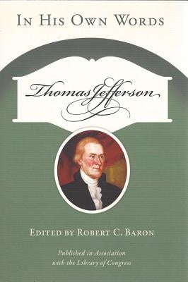 Thomas Jefferson: In His Own Words by Baron, Robert C.