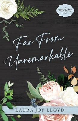 Far From Unremarkable: A Wren Island Novel by Lloyd, Laura Joy