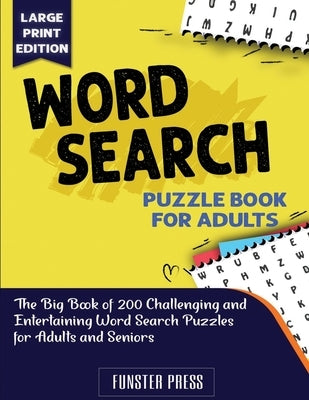 Word Search Puzzle Book for Seniors: The Big Book of 200 Challenging and Entertaining Word Search Puzzles for Adults and Seniors - Large Print Edition by Press, Funster