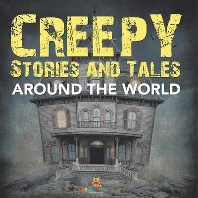 Creepy Stories and Tales Around the World by Baby Professor