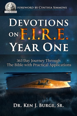 Devotions on F.I.R.E.: 365 Day Journey Through the Bible with Practical Applications by Burge, Ken J.