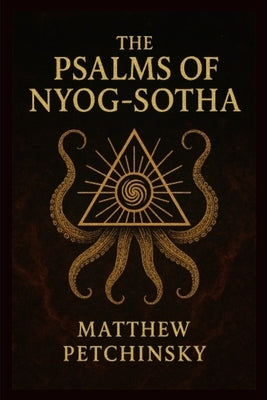 The Psalms of Nyog-Sotha by Petchinsky, Matthew