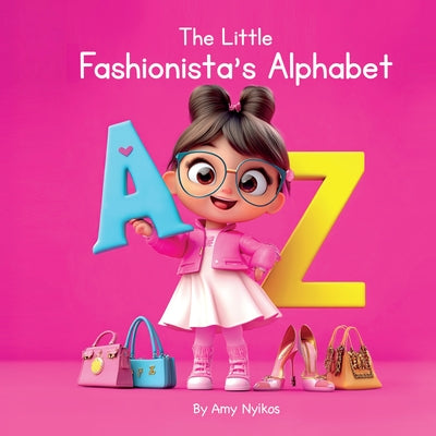 The Little Fashionista's Alphabet: Children's ABC Book by Nyikos, Amy