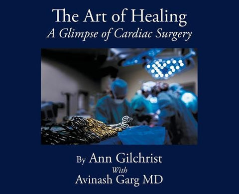 The Art of Healing: A Glimpse of Cardiac Surgery by Gilchrist, Ann