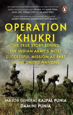 Operation Khukri: The True Story Behind the Indian Army's Most Successful Mission as Part of the United Nations by Punia, Damini