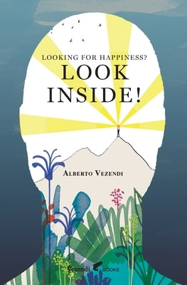 Looking for Happiness? Look Inside!: A Farewell to Anxiety by Vezendi, Alberto