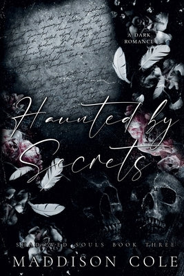 Haunted by Secrets by Cole, Maddison