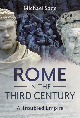 Rome in the Third Century: A Troubled Empire by Sage, Michael