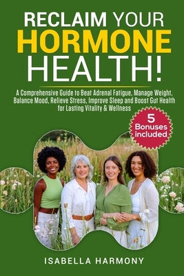 Reclaim Your Hormone Health by Harmony, Isabella