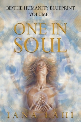 One in Soul: Unlocking the Power of Your Soul by Lahi, Iana