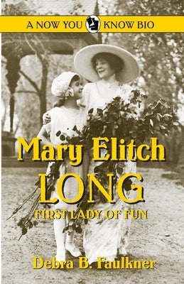 Mary Elitch Long: First Lady of Fun by Faulkner, Debra B.