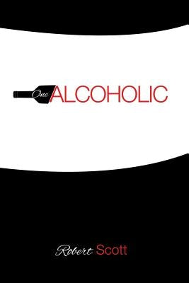 One Alcoholic by Scott, Robert