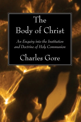 The Body of Christ by Gore, Charles