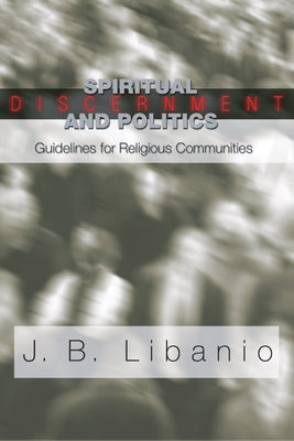 Spiritual Discernment and Politics by Libanio, J. B.
