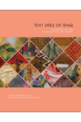 Text/ures of Iraq: Contemporary Art from the Collection of Oded Halahmy by Halahmy, Oded