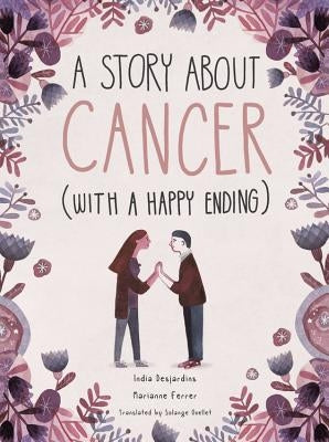 A Story about Cancer with a Happy Ending by Desjardins, India