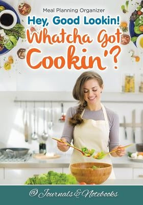Hey, Good Lookin! Whatcha Got Cookin'? Meal Planning Organizer by @. Journals and Notebooks
