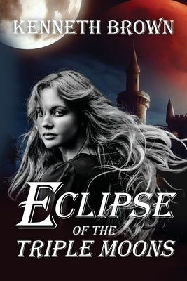 Eclipse of the Triple Moons by Brown, Kenneth