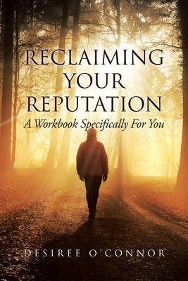 Reclaiming Your Reputation: A Workbook Specifically for You by O'Connor, Desiree