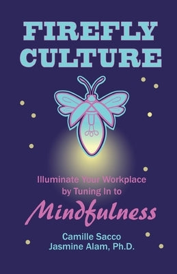 Firefly Culture: Illuminate Your Workplace by Tuning In to Mindfulness by Sacco, Camille