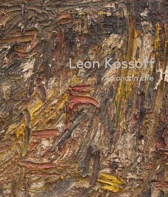 Leon Kossoff: A London Life by Dempsey, Andrew