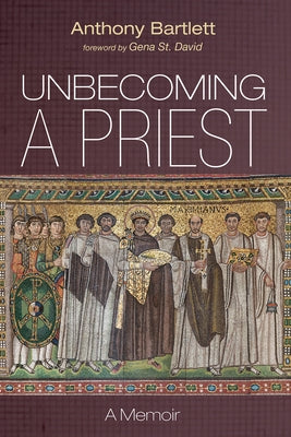 Unbecoming a Priest by Bartlett, Anthony
