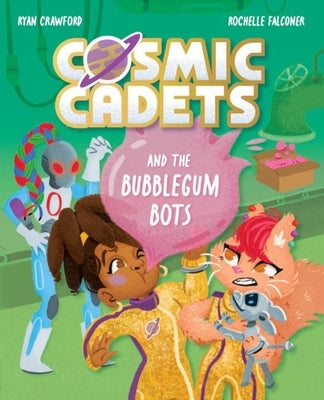 Cosmic Cadets and the Bubblegum Bots: Volume 2 by Falconer, Rochelle