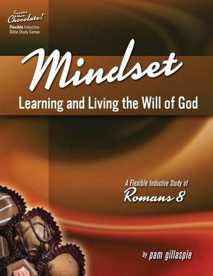 Mindset: Learning and Living the Will of God -- A Flexible Inductive Study of Romans 8 by Gillaspie, Pam
