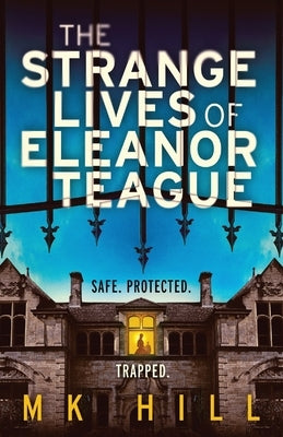 The Strange Lives of Eleanor Teague: A totally unputdownable gothic psychological thriller with a twist you won't see coming by Hill, M. K.