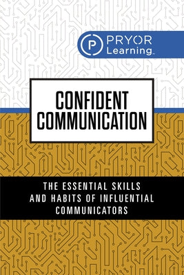 Confident Communication: The Essential Skills and Habits of Influential Communicators by Learning, Pryor