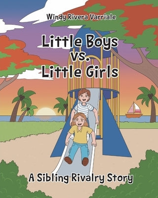 Little Boys vs. Little Girls: A Sibling Rivalry Story by Varriale, Windy Rivera