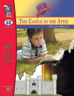 The Castle it the Attic, by Elizabeth Winthrop Lit Link Grades 4-6 by Leduc, Ron