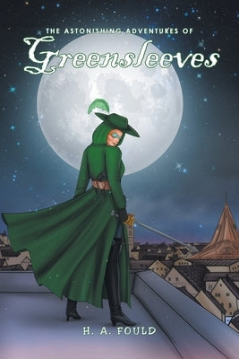 The Astonishing Adventures of Greensleeves by Fould, H. A.