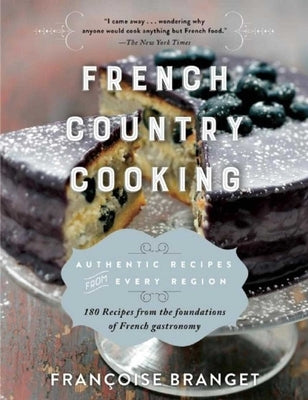 French Country Cooking: Authentic Recipes from Every Region by Branget, Fran&#231;oise