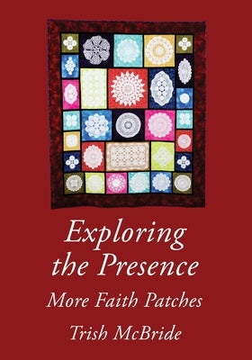 Exploring the Presence: More Faith Patches by McBride, Trish