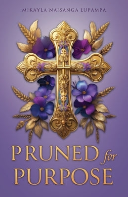 Pruned for Purpose by Naisanga Lupampa, Mikayla