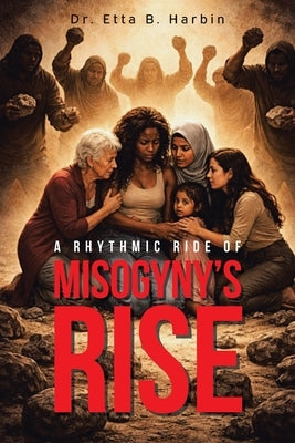 A Rhythmic Ride of Misogyny's Rise by Harbin, Etta B.