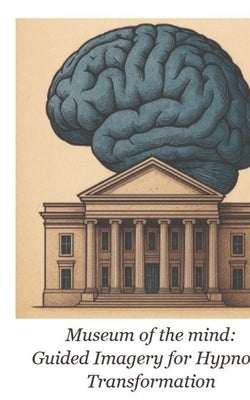 Museum of the Mind: Guided Imagery for Hypnotic Transformation by Lambert, Blaine