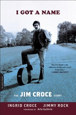 I Got a Name: The Jim Croce Story by Croce, Ingrid
