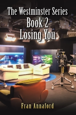 The Westminster Series Book 2: Losing You by Annaford, Fran
