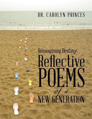 Reimagining Destiny: Reflective Poems of a New Generation by Princes, Carolyn