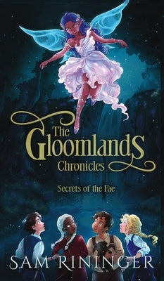 The Gloomlands Chronicles: Secrets of the Fae by Rininger, Sam