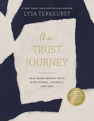 The Trust Journey: Heal from Broken Trust with Others, Yourself, and God (a Guided Journal to Use Alongside I Want to Trust You, But I Do by TerKeurst, Lysa