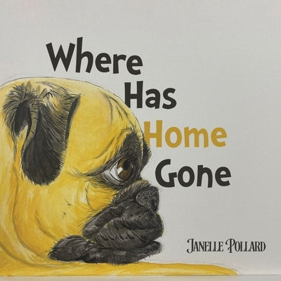 Where Has Home Gone by Pollard, Janelle