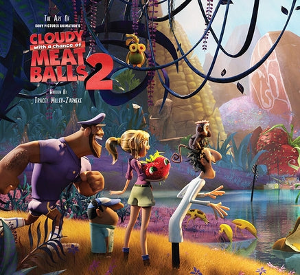 The Art of Cloudy with a Chance of Meatballs 2: The Official Behind-The-Scenes Companion to the Film by Miller-Zarneke, Tracey