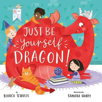 Just Be Yourself, Dragon! by Schulze, Bianca