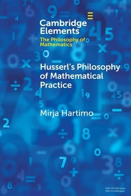 Husserl's Philosophy of Mathematical Practice by Hartimo, Mirja